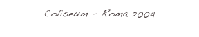Coliseum - Roma...
